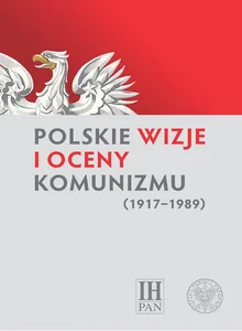 Polskie wizje i oceny komunizmu (1917-1989)