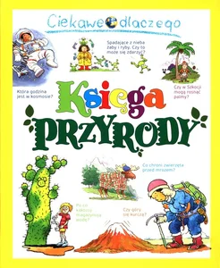 Ciekawe dlaczego. Księga przyrody Ciekawe dlaczego. Księga przyrody