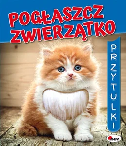 Pogłaszcz zwierzatko Przytulki Pogłaszcz zwierzatko Przytulki