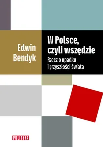 W Polsce, czyli wszędzie Rzecz o upadku i przyszłości świata