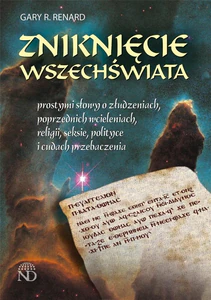 Zniknięcie wszechświata Prostymi słowy o złudzeniach, poprzednich wcieleniach, religii, seksie, polityce i cudach przebaczen