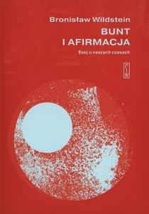 Bunt i afirmacja Esej o naszych czasach Bunt i afirmacja Esej o naszych czasach