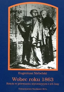 Wobec roku 1863 Księża w powstaniu styczniowym i ich losy