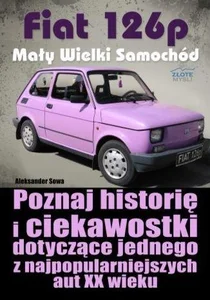 Fiat 126p. Mały Wielki Samochód Fiat 126p. Mały Wielki Samochód