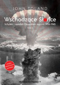 Wschodzące Słońce Schyłek i upadek Cesarstwa Japonii 1936-1945 tom II
