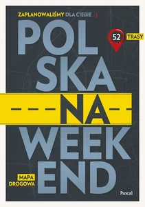 Polska na weekend. Przewodnik + mapa drogowa Polska na weekend. Przewodnik + mapa drogowa