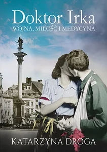 Doktor Irka Wojna miłość i medycyna