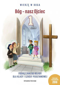 Bóg - nasz Ojciec 1 Podręcznik do religii dla klasy 1 szkoły podstawowej Szkoła podstawowa Bóg - nasz Ojciec 1 Podręcznik do religii dla klasy 1 szkoły podstawowej Szkoła podstawowa