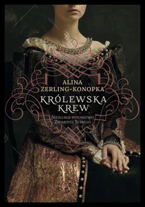 Królewska krew Nieślubne potomstwo Zygmunta Starego Królewska krew Nieślubne potomstwo Zygmunta Starego