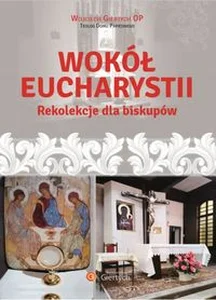 Wokół Eucharystii Rekolekcje dla Biskupów Wokół Eucharystii Rekolekcje dla Biskupów