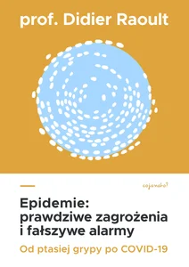 Epidemie: prawdziwe zagrożenia i fałszywe alarmy Od ptasiej grypy po COVID-19