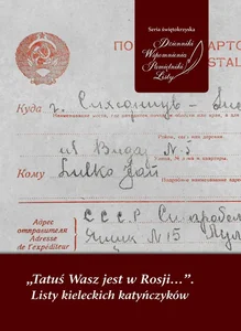 Tatuś Wasz jest w Rosji… Listy kieleckich katyńczyków Tatuś Wasz jest w Rosji… Listy kieleckich katyńczyków