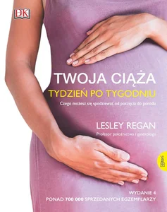 Twoja ciąża. Tydzień po tygodniu Czego możesz się spodziewać od poczęcia do porodu