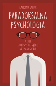 Paradoksalna Psychologia czyli zdrowy rozsądek na manowcach