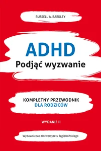 ADHD Podjąć wyzwanie Kompletny przewodnik dla rodziców (nowe wydanie) ADHD Podjąć wyzwanie Kompletny przewodnik dla rodziców (nowe wydanie)