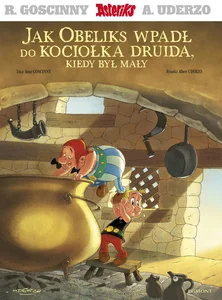 Asteriks Jak Obeliks wpadł do kociołka druida, kiedy był mały Asteriks Jak Obeliks wpadł do kociołka druida, kiedy był mały