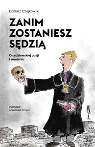 Zanim zostaniesz sędzią O sędziowskiej pasji i sumieniu