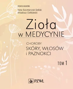 Zioła w medycynie Choroby skóry włosów i paznokci Tom 1