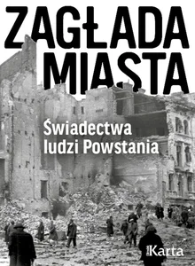 Zagłada miasta Świadectwa ludzi Powstania
