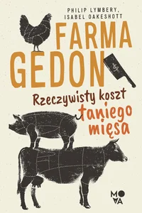 Farmagedon Rzeczywisty koszt taniego mięsa Farmagedon Rzeczywisty koszt taniego mięsa