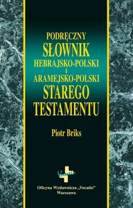 Podręczny słownik hebrajsko i aramejsko-polski Podręczny słownik hebrajsko i aramejsko-polski
