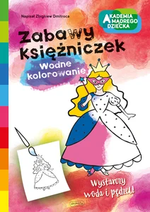 Zabawy księżniczek. Wodne kolorowanie. Akademia mądrego dziecka Zabawy księżniczek. Wodne kolorowanie. Akademia mądrego dziecka