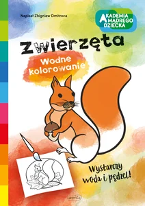 Zwierzęta. Wodne kolorowanie. Akademia mądrego dziecka Zwierzęta. Wodne kolorowanie. Akademia mądrego dziecka