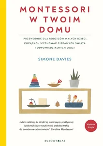 Montessori w twoim domu Przewodnik dla rodziców, którzy chcą wychować swoje dzieci na ludzi odpowiedzialnych i ciekawych świ Montessori w twoim domu Przewodnik dla rodziców, którzy chcą wychować swoje dzieci na ludzi odpowiedzialnych i ciekawych świ