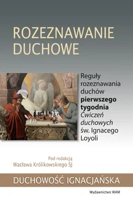 Rozeznawanie duchowe Reguły rozeznawania duchów pierwszego tygodnia Ćwiczeń duchowych św. Ignacego Loyoli Rozeznawanie duchowe Reguły rozeznawania duchów pierwszego tygodnia Ćwiczeń duchowych św. Ignacego Loyoli