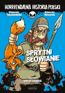 Sprytni Słowianie. Horrrendalna historia Polski Sprytni Słowianie. Horrrendalna historia Polski