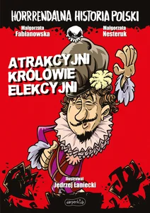 Atrakcyjni królowie elekcyjni. Horrrendalna historia Polski Atrakcyjni królowie elekcyjni. Horrrendalna historia Polski