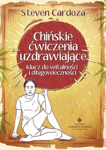 Chińskie ćwiczenia uzdrawiające Klucz do witalności i długowieczności