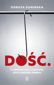 Dość O zwierzętach i ludziach, bólu, nadziei i śmierci