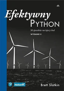 Efektywny Python 90 sposobów na lepszy kod Efektywny Python 90 sposobów na lepszy kod