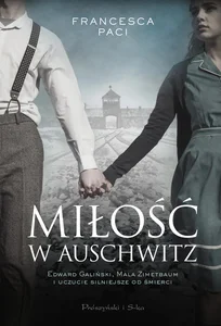 Miłość w Auschwitz Edward Galiński i Mala Zimetbaum i uczucie silniejsze od śmierci
