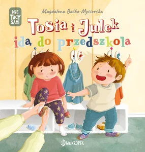 Tosia i Julek idą do przedszkola Tosia i Julek idą do przedszkola