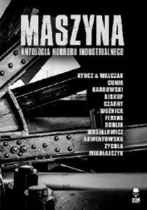 Maszyna Antologia horroru industrialnego
