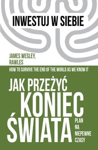 Jak przeżyć koniec świata Plan na niepewne czasy