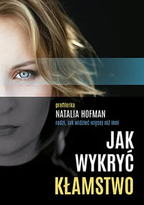 Jak wykryć kłamstwo Profilerka Natalia Hofman radzi, jak widzieć więcej niż inni
