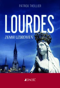 Lourdes Ziemia uzdrowień