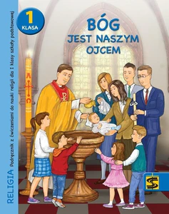 Religia Bóg jest naszym Ojcem podręcznik z ćwiczeniami dla klasy 1 szkoły podstawowej Religia Bóg jest naszym Ojcem podręcznik z ćwiczeniami dla klasy 1 szkoły podstawowej