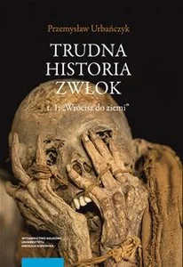 Trudna historia zwłok Tom 1 Wrócisz do ziemi Trudna historia zwłok Tom 1 Wrócisz do ziemi