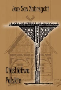 Cieślictwo polskie Uzupełnienie polskiego budownictwa drewnianego