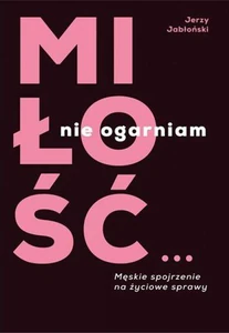 Miłość...nie ogarniam Miłość...nie ogarniam