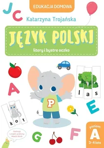 Edukacja domowa. Język polski - litery i bystre oczko. Poziom A (3-4 lata) Edukacja domowa. Język polski - litery i bystre oczko. Poziom A (3-4 lata)