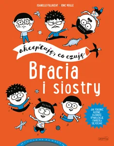 Bracia i siostry. Akceptuję, co czuję Bracia i siostry. Akceptuję, co czuję