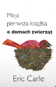 Moja pierwsza książka o domach zwierząt Moja pierwsza książka o domach zwierząt