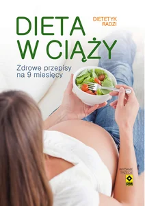 Dieta w ciąży Zdrowe przepisy na 9 miesięcy Dieta w ciąży Zdrowe przepisy na 9 miesięcy