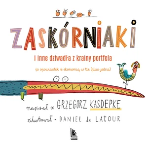 Zaskórniaki i inne dziwadła z krainy portfela 50 opowiastek z ekonomią w tle (plus jedna)