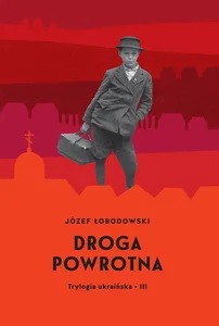 Trylogia ukraińska Część 3 Droga powrotna Trylogia ukraińska Część 3 Droga powrotna